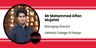 Lakhotia College of Design, Hyderabad, Managing Director: Mr. Mohammed Affan Mujahid Interview
